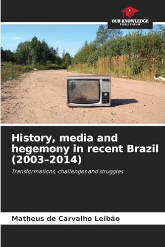 History, media and hegemony in recent Brazil (2003-2014)
