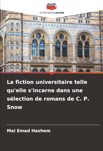 La fiction universitaire telle qu'elle s'incarne dans une sélection de romans de C. P. Snow