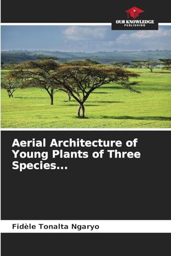 Aerial Architecture of Young Plants of Three Species...