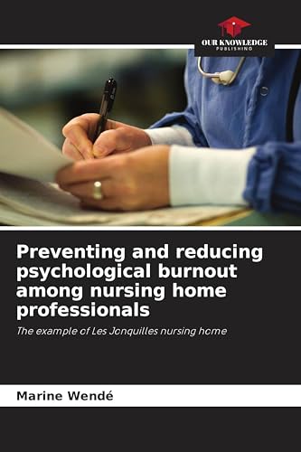 Preventing and reducing psychological burnout among nursing home professionals