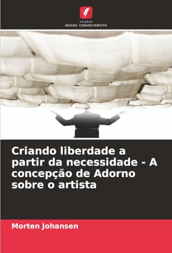 Criando liberdade a partir da necessidade - A concepção de Adorno sobre o artista