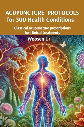 ACUPUNCTURE  PROTOCOLS  for 300 Health Conditions