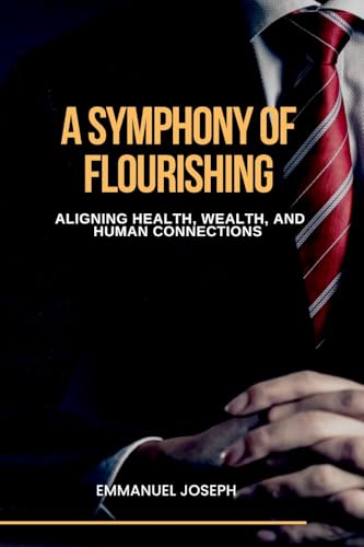 A Symphony of Flourishing, Aligning Health, Wealth, and Human Connections
