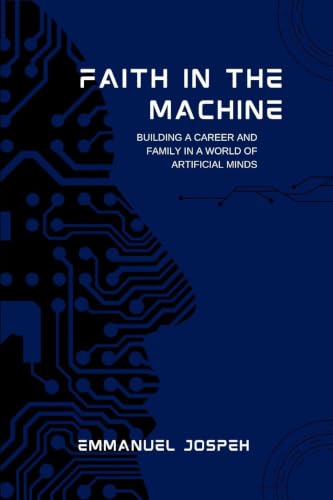 Faith in the Machine, Building a Career and Family in a World of Artificial Minds
