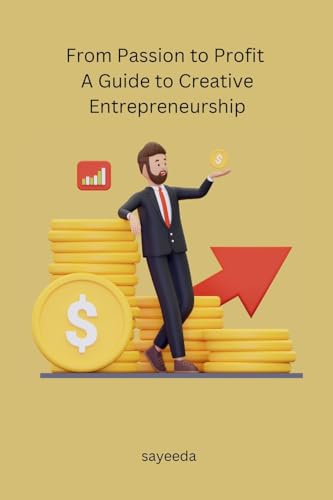 From Passion to Profit A Guide to Creative Entrepreneurship