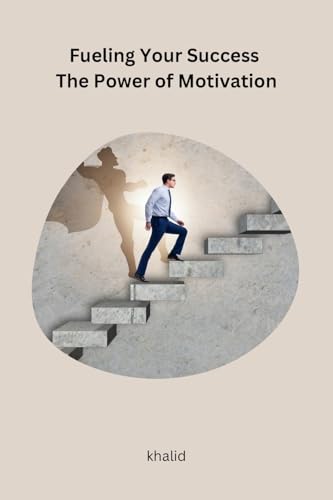 Fueling Your Success The Power of Motivation