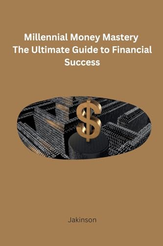 Millennial Money Mastery The Ultimate Guide to Financial Success