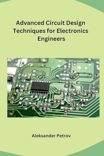 Advanced Circuit Design Techniques for Electronics Engineers