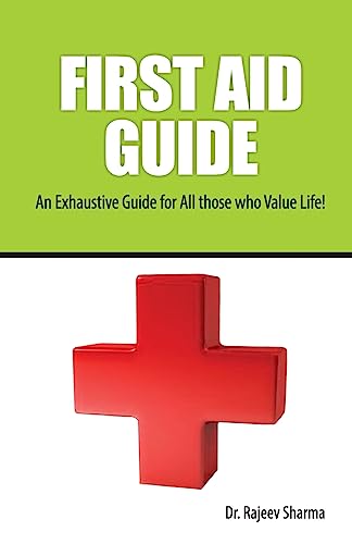 FIRST AID GUIDE (An Exhaustive Guide for All those who Value Life!