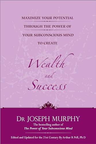 MAXIMIZE YOUR POTENTIAL THROUGH THE POWER OF YOUR SUBCONSCIOUS MIND TO CREATE WEALTH AND SUCCESS (ENGLISH)