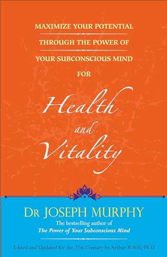 MAXIMIZE YOUR POTENTIAL THROUGH THE POWER OF YOUR SUBCONSCIOUS MIND FOR HEALTH AND VITALITY (ENGLISH)