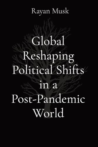 Global Reshaping Political Shifts in a Post-Pandemic World