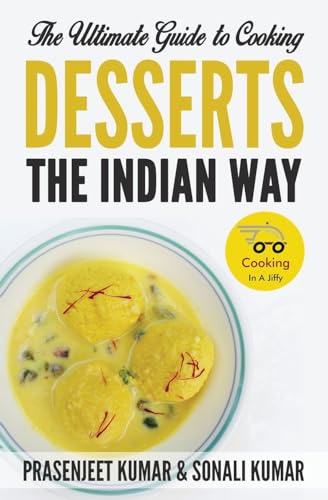 The Ultimate Guide to Cooking Desserts the Indian Way