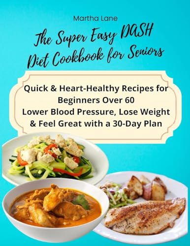 The Super Easy DASH Diet Cookbook for Seniors