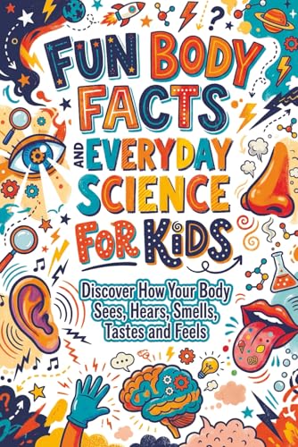 Fun Body Facts and Everyday Science for Kids