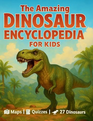 The Amazing Dinosaur Encyclopedia for Kids