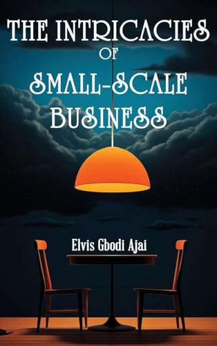 The Intricacies of Small-Scale Business