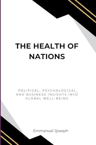 The Health of Nations, Political, Psychological, and Business Insights into Global Well-Being