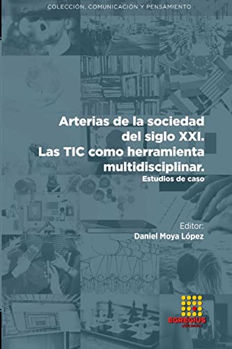 Arterias de la sociedad del siglo XXI.  Las TIC como herramienta multidisciplinar. Estudios de caso