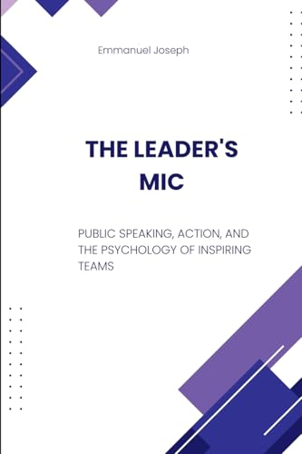 The Leader's Mic, Public Speaking, Action, and the Psychology of Inspiring Teams