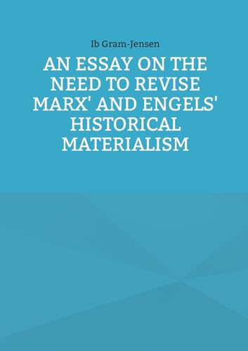 An Essay on the Need to Revise Marx' and Engels' Historical Materialism