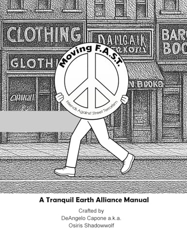 Moving F.A.S.T. - Friends Against Street Terrorism - A Tranquil Earth Alliance Manual