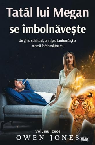 Tatăl Lui Megan Se Îmbolnăvește - Un Ghid Spiritual, O Tigroaică Fantomă Și O Mamă Înspăimântătoare!