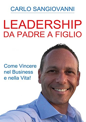 Leadership - Da padre a figlio - Come vincere nel business e nella vita!