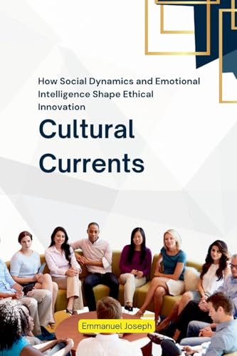 Cultural Currents, How Social Dynamics and Emotional Intelligence Shape Ethical Innovation