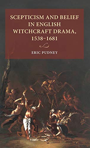 Scepticism and belief in English witchcraft drama, 1538-1681