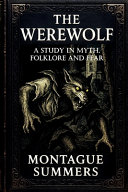 The Werewolf-A Study in Myth, Folklore, and Fear