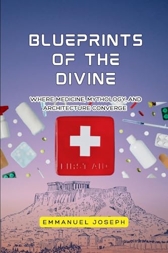 Blueprints of the Divine, Where Medicine, Mythology, and Architecture Converge
