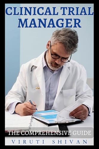 Clinical Trial Manager - The Comprehensive Guide