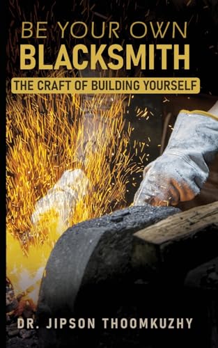 BE YOUR OWN BLACKSMITH-THE CRAFT OF BUILDING YOURSELF
