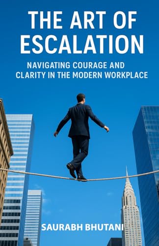 THE ART OF ESCALATION NAVIGATING COURAGE AND CLARITY IN THE MODERN WORKPLACE