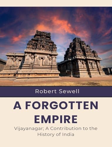 A Forgotten Empire Vijayanagar; A Contribution to the History of India
