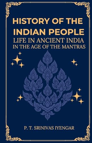 History of the INDIAN PEOPLE Life in Ancient India in The age of the Mantras