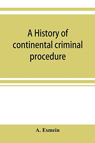 A history of continental criminal procedure, with special reference to France