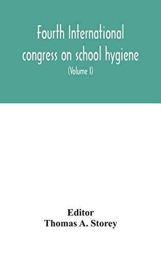 Fourth International Congress On School Hygiene, Buffalo, New York, U.S.A., August 25-30, 1913. Transactions (Volume I)