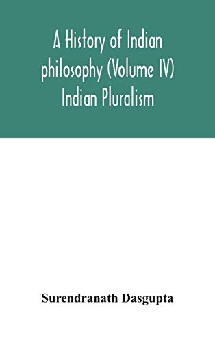 A History Of Indian Philosophy (Volume IV) Indian Pluralism
