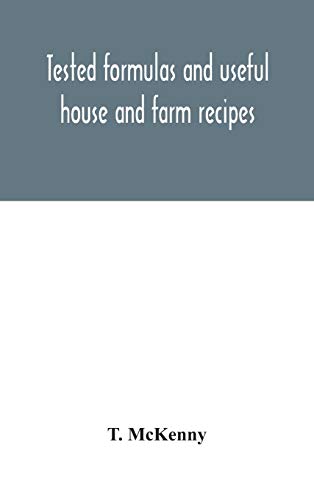 Tested Formulas And Useful House And Farm Recipes