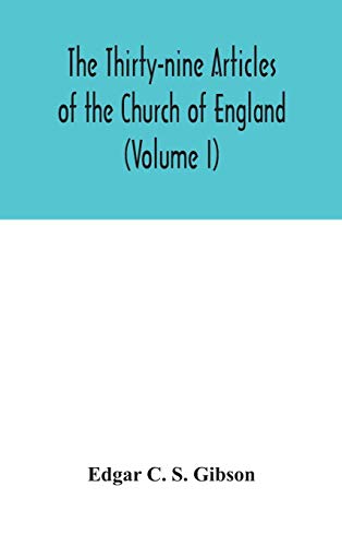 The Thirty-Nine Articles Of The Church Of England (Volume I)