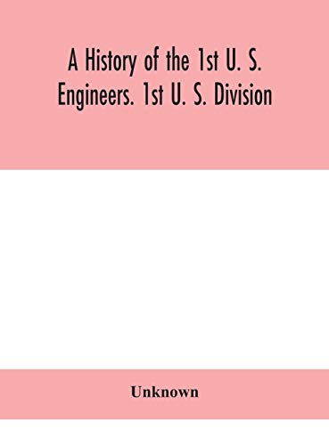 A History Of The 1St U. S. Engineers. 1St U. S. Division
