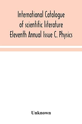 International Catalogue Of Scientific Literature Eleventh Annual Issue C. Physics