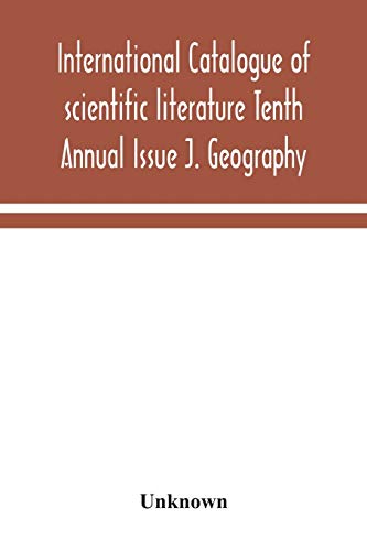 International Catalogue Of Scientific Literature Tenth Annual Issue J. Geography