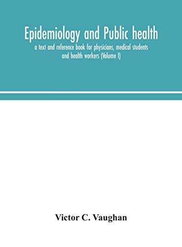 Epidemiology And Public Health; A Text And Reference Book For Physicians, Medical Students And Health Workers (Volume I)