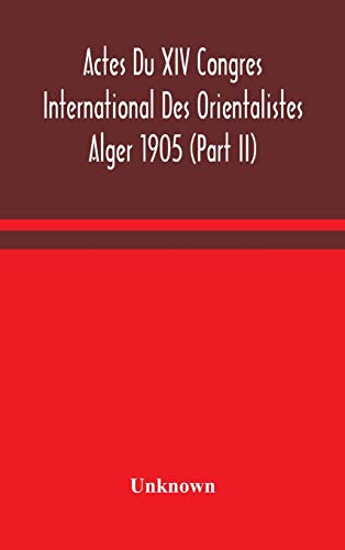 Actes Du Xiv Congres International Des Orientalistes Alger 1905 (Part II)