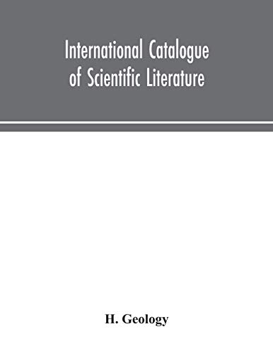 International Catalogue Of Scientific Literature  H.Geology