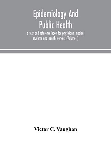 Epidemiology And Public Health; A Text And Reference Book For Physicians, Medical Students And Health Workers (Volume I)