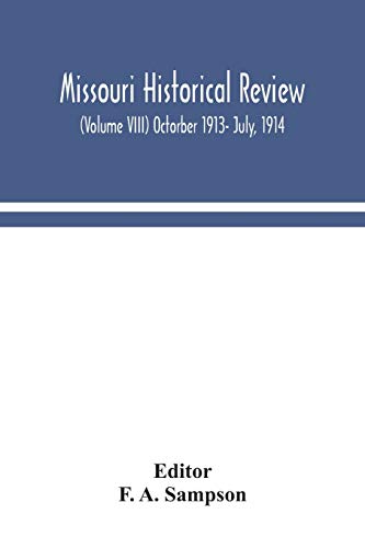 Missouri Historical Review (Volume Viii) Octorber 1913- July, 1914
